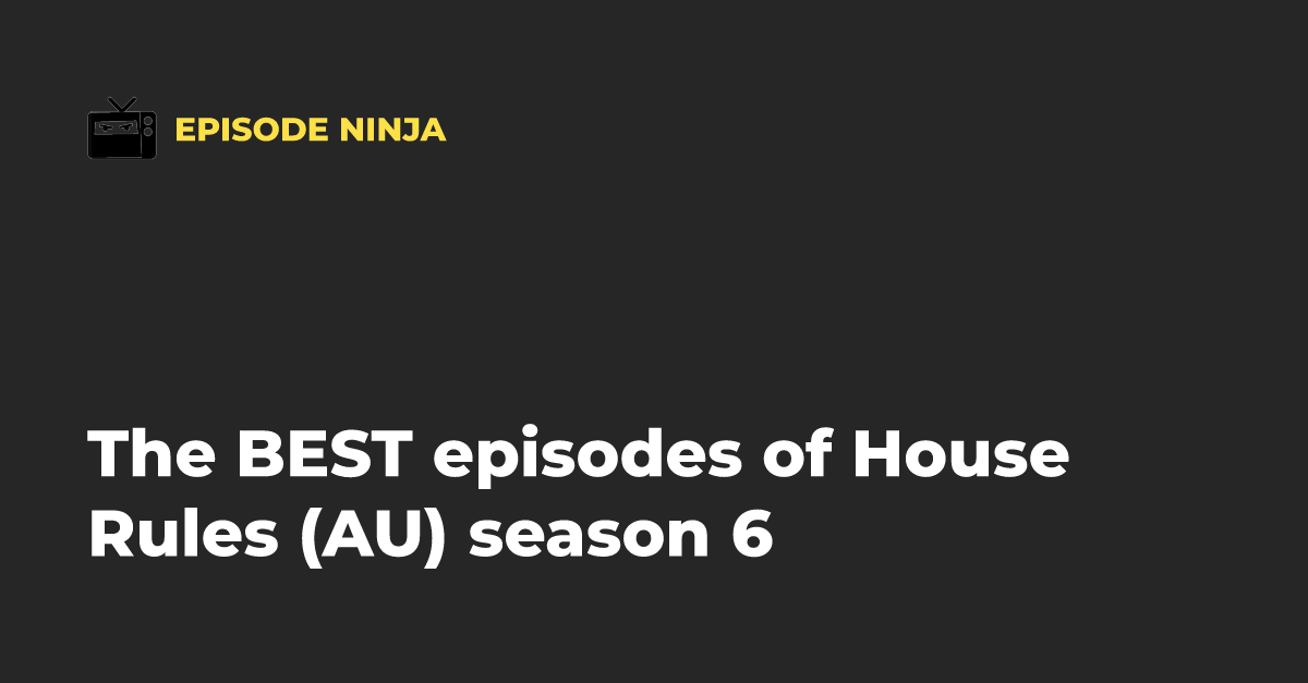 The BEST episodes of House Rules AU season 6 Episode Ninja
